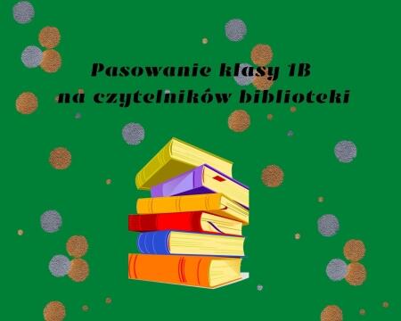 Pasowanie klasy 1B na czytelników biblioteki