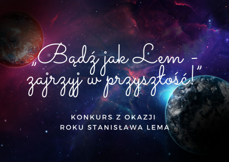Konkurs „Bądź jak Lem - zajrzyj w przyszłość!”